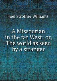 A Missourian in the far West; or, The world as seen by a stranger