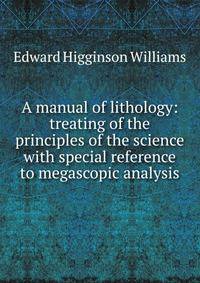 A manual of lithology: treating of the principles of the science with special reference to megascopic analysis
