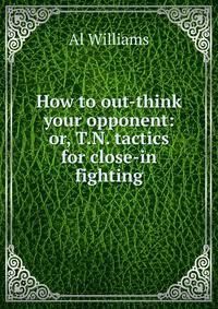 How to out-think your opponent: or, T.N. tactics for close-in fighting