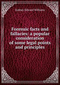 Forensic facts and fallacies: a popular consideration of some legal points and principles