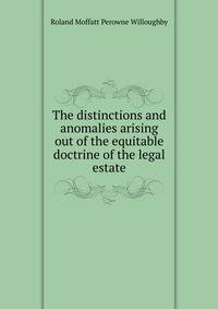The distinctions and anomalies arising out of the equitable doctrine of the legal estate