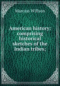 American history: comprising historical sketches of the Indian tribes;
