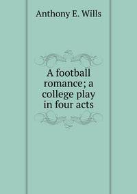 A football romance; a college play in four acts