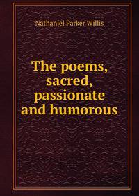 The poems, sacred, passionate and humorous