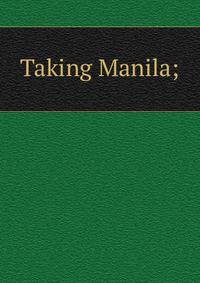 Taking Manila;