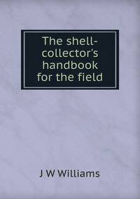 The shell-collector's handbook for the field