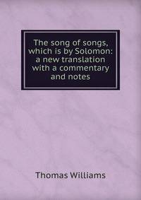 The song of songs, which is by Solomon: a new translation with a commentary and notes