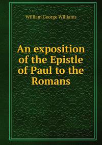 An exposition of the Epistle of Paul to the Romans