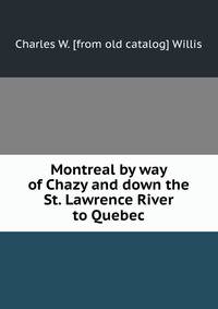 Montreal by way of Chazy and down the St. Lawrence River to Quebec