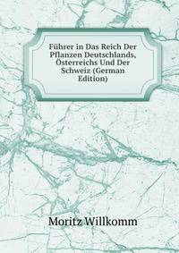 Fuhrer in Das Reich Der Pflanzen Deutschlands, Osterreichs Und Der Schweiz (German Edition)