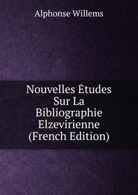 Nouvelles Etudes Sur La Bibliographie Elzevirienne (French Edition)