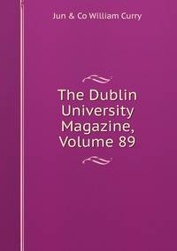 The Dublin University Magazine, Volume 89