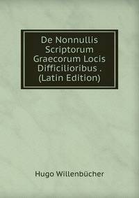 De Nonnullis Scriptorum Graecorum Locis Difficilioribus . (Latin Edition)