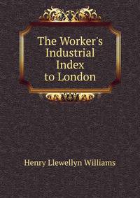 The Worker's Industrial Index to London