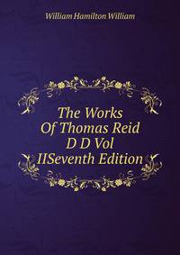 The Works Of Thomas Reid D D Vol IISeventh Edition.