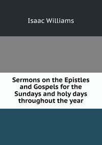 Sermons on the Epistles and Gospels for the Sundays and holy days throughout the year