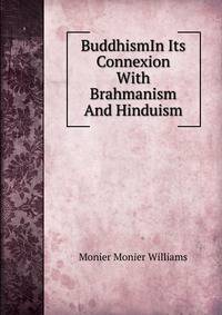 BuddhismIn Its Connexion With Brahmanism And Hinduism.