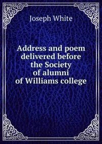 Address and poem delivered before the Society of alumni of Williams college