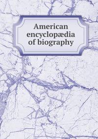 American encyclop?dia of biography