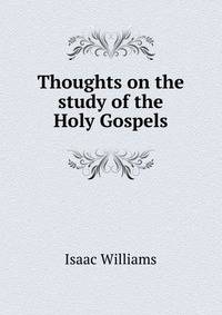 Thoughts on the study of the Holy Gospels