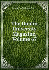 The Dublin University Magazine, Volume 67
