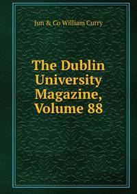 The Dublin University Magazine, Volume 88