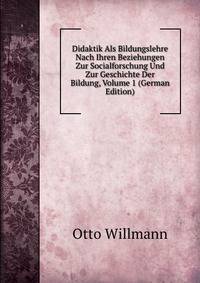 Didaktik Als Bildungslehre Nach Ihren Beziehungen Zur Socialforschung Und Zur Geschichte Der Bildung, Volume 1 (German Edition)