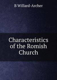 Characteristics of the Romish Church