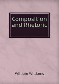 Composition and Rhetoric .