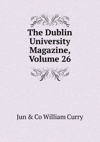 The Dublin University Magazine, Volume 26