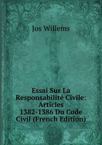 Essai Sur La Responsabilite Civile: Articles 1382-1386 Du Code Civil (French Edition)