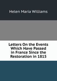 Letters On the Events Which Have Passed in France Since the Restoration in 1815
