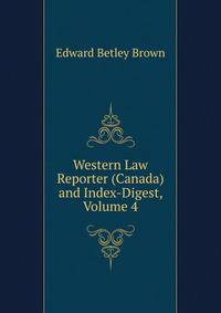 Western Law Reporter (Canada) and Index-Digest, Volume 4