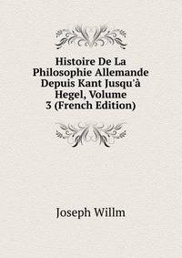 Histoire De La Philosophie Allemande Depuis Kant Jusqu'? Hegel, Volume 3 (French Edition)