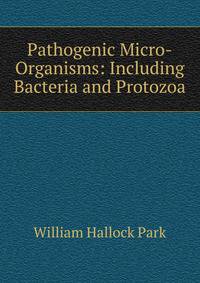 Pathogenic Micro-Organisms: Including Bacteria and Protozoa