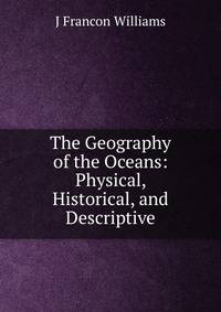 The Geography of the Oceans: Physical, Historical, and Descriptive