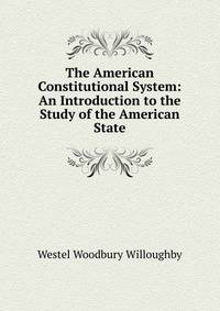 The American Constitutional System: An Introduction to the Study of the American State