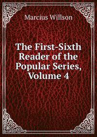 The First-Sixth Reader of the Popular Series, Volume 4