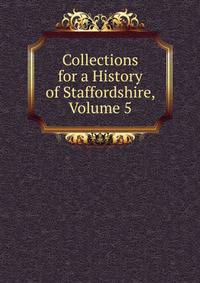 Collections for a History of Staffordshire, Volume 5