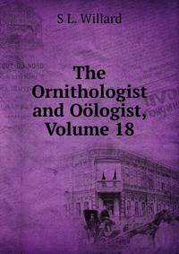 The Ornithologist and Oologist, Volume 18