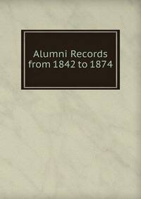 Alumni Records from 1842 to 1874