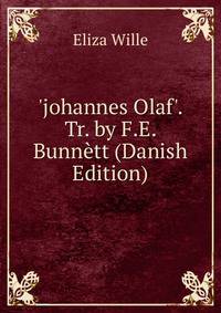 'johannes Olaf'. Tr. by F.E. Bunn?tt (Danish Edition)