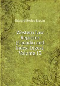 Western Law Reporter (Canada) and Index-Digest, Volume 13