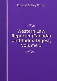 Western Law Reporter (Canada) and Index-Digest, Volume 5