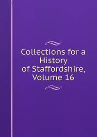 Collections for a History of Staffordshire, Volume 16