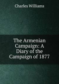 The Armenian Campaign: A Diary of the Campaign of 1877
