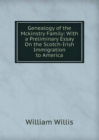 Genealogy of the Mckinstry Family: With a Preliminary Essay On the Scotch-Irish Immigration to America