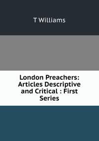 London Preachers: Articles Descriptive and Critical : First Series