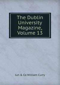 The Dublin University Magazine, Volume 13