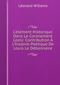 L'?l?ment Historique Dans Le Coronement Loo?s: Contribution ? L'histoire Po?tique De Louis Le D?bonnaire